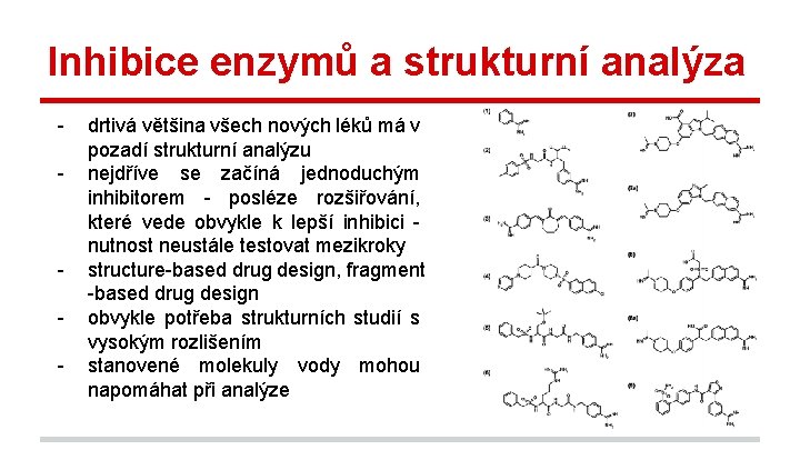 Inhibice enzymů a strukturní analýza - - drtivá většina všech nových léků má v