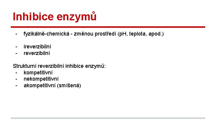 Inhibice enzymů - fyzikálně-chemická - změnou prostředí (p. H, teplota, apod. ) - ireverzibilní