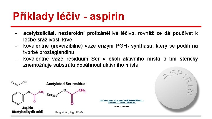 Příklady léčiv - aspirin - acetylsalicilat, nesteroidní protizánětlivé léčivo, rovněž se dá používat k