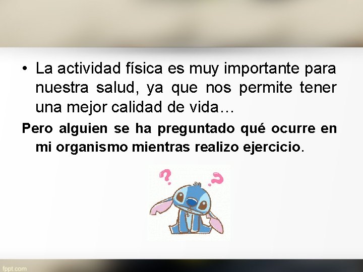  • La actividad física es muy importante para nuestra salud, ya que nos