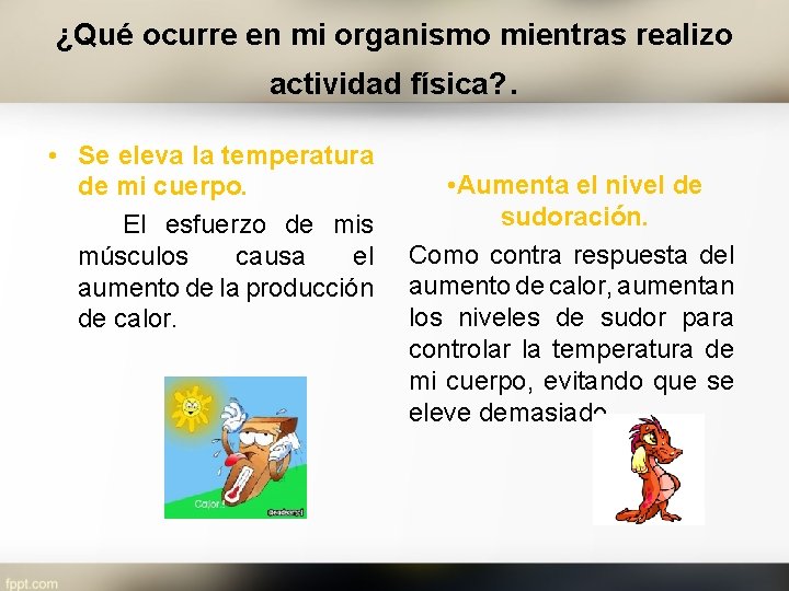 ¿Qué ocurre en mi organismo mientras realizo actividad física? . • Se eleva la