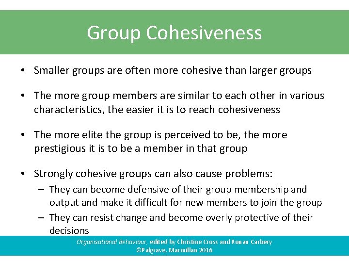 Group Cohesiveness • Smaller groups are often more cohesive than larger groups • The