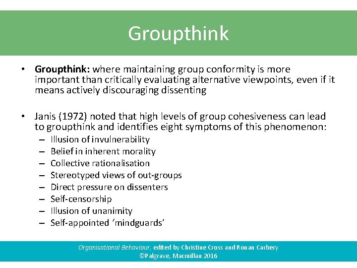 Groupthink • Groupthink: where maintaining group conformity is more important than critically evaluating alternative