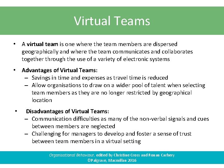 Virtual Teams • A virtual team is one where the team members are dispersed