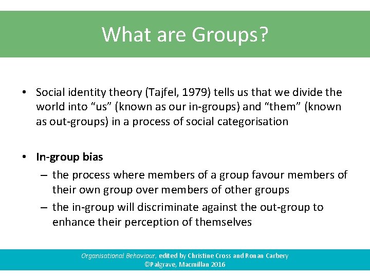 What are Groups? • Social identity theory (Tajfel, 1979) tells us that we divide