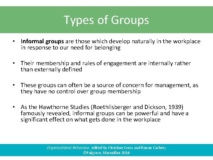 Types of Groups • Informal groups are those which develop naturally in the workplace