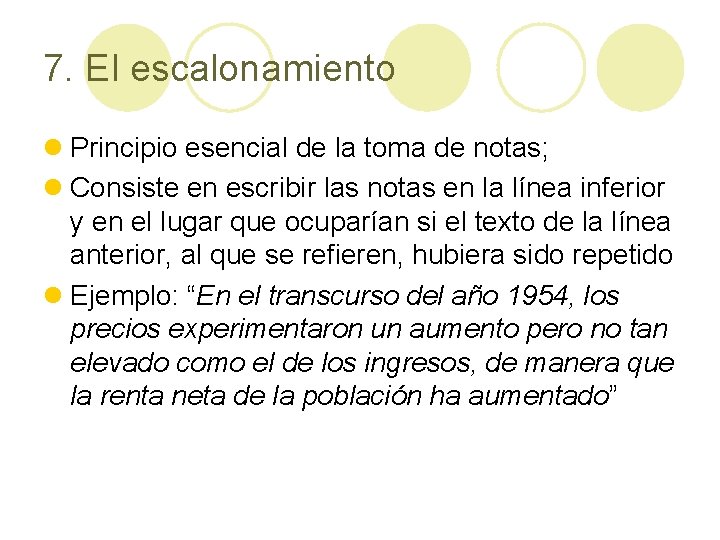 7. El escalonamiento l Principio esencial de la toma de notas; l Consiste en