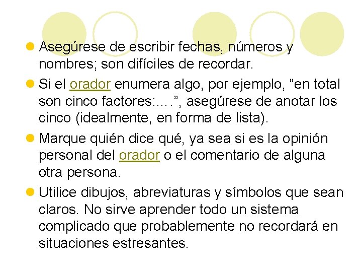 l Asegúrese de escribir fechas, números y nombres; son difíciles de recordar. l Si