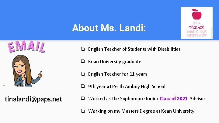 About Ms. Landi: ❏ English Teacher of Students with Disabilities ❏ Kean University graduate