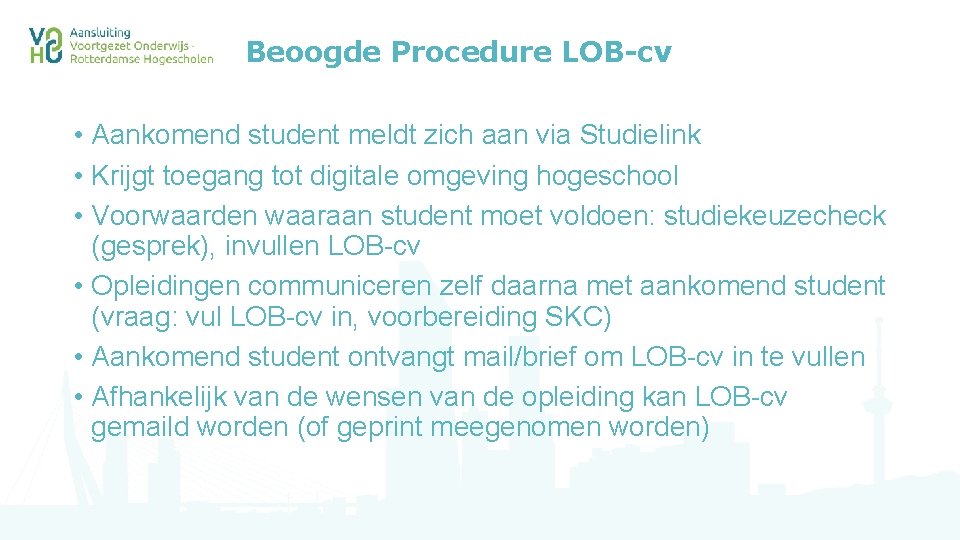 Beoogde Procedure LOB-cv • Aankomend student meldt zich aan via Studielink • Krijgt toegang