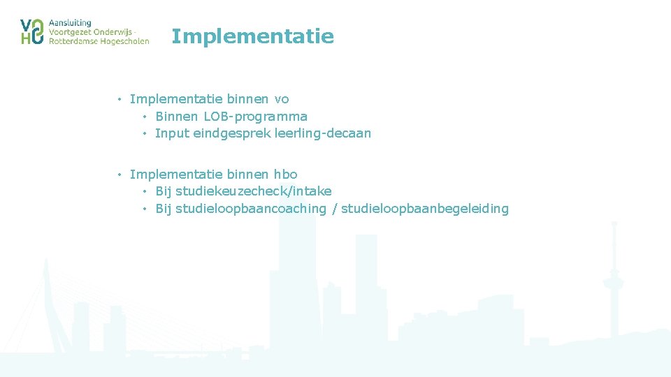 Implementatie • Implementatie binnen vo • Binnen LOB-programma • Input eindgesprek leerling-decaan • Implementatie