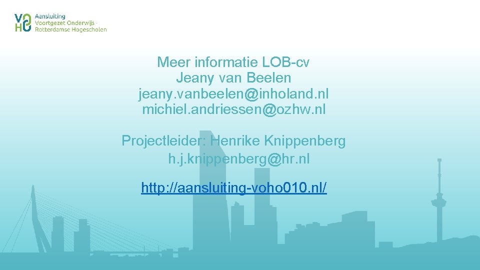 Meer informatie LOB-cv Jeany van Beelen jeany. vanbeelen@inholand. nl michiel. andriessen@ozhw. nl Projectleider: Henrike