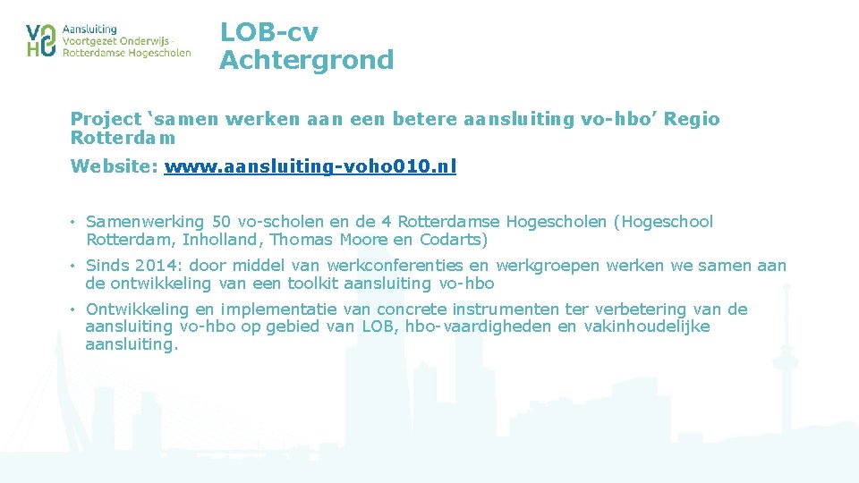 LOB-cv Achtergrond Project ‘samen werken aan een betere aansluiting vo-hbo’ Regio Rotterdam Website: www.