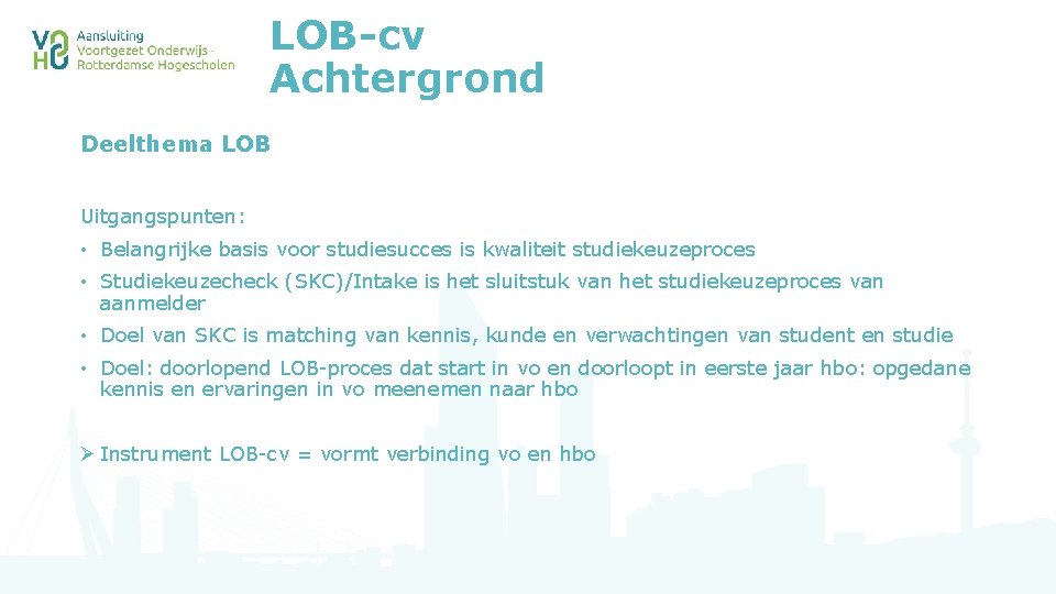 LOB-cv Achtergrond Deelthema LOB Uitgangspunten: • Belangrijke basis voor studiesucces is kwaliteit studiekeuzeproces •