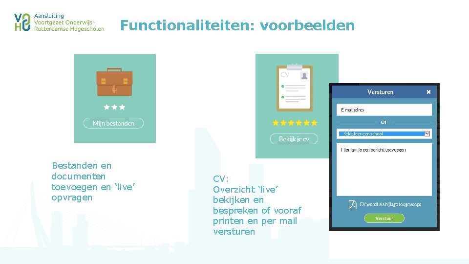 Functionaliteiten: voorbeelden Bestanden en documenten toevoegen en ‘live’ opvragen CV: Overzicht ‘live’ bekijken en