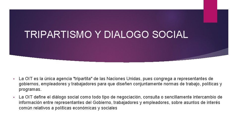 TRIPARTISMO Y DIALOGO SOCIAL • La OIT es la única agencia "tripartita" de las