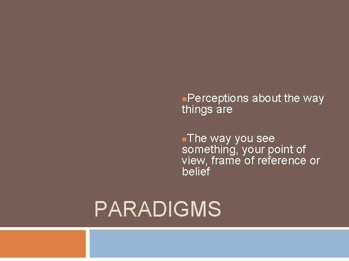 Perceptions about the way things are l The way you see something, your point