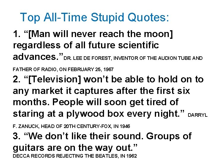 Top All-Time Stupid Quotes: 1. “[Man will never reach the moon] regardless of all