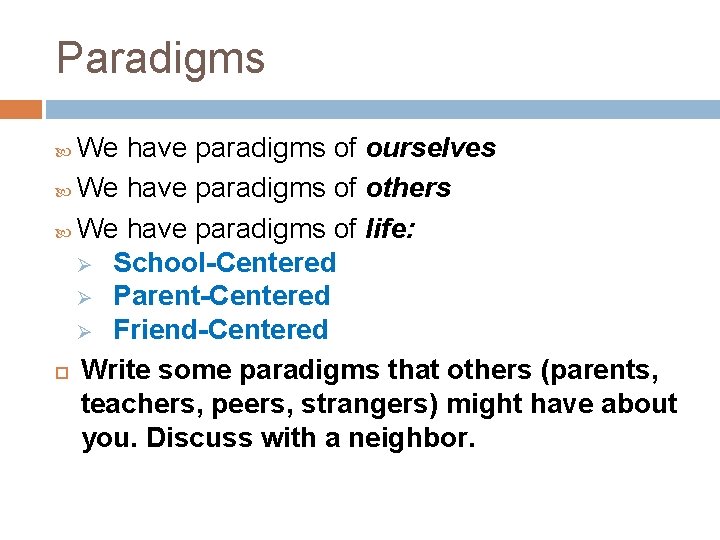 Paradigms We have paradigms of ourselves We have paradigms of others We have paradigms