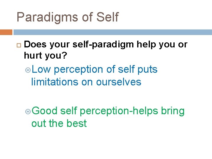 Paradigms of Self Does your self-paradigm help you or hurt you? Low perception of