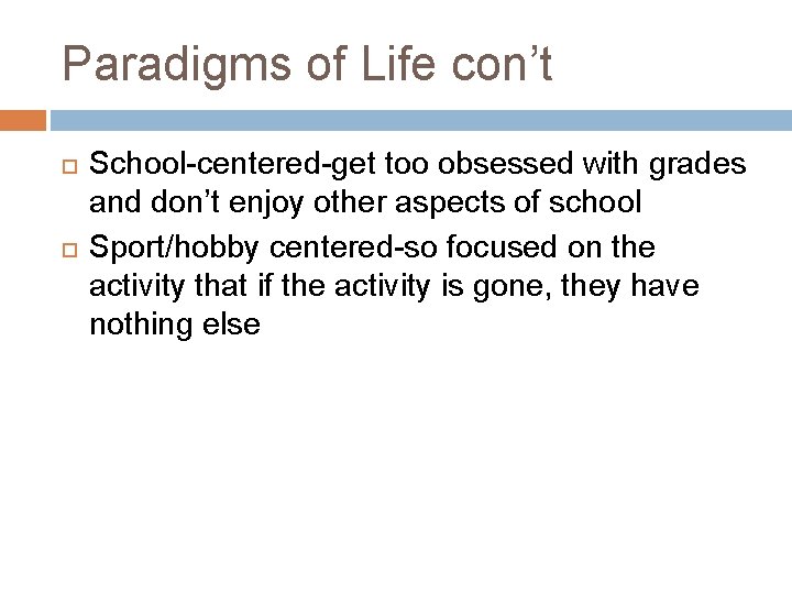 Paradigms of Life con’t School-centered-get too obsessed with grades and don’t enjoy other aspects