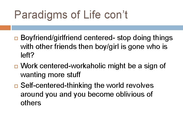 Paradigms of Life con’t Boyfriend/girlfriend centered- stop doing things with other friends then boy/girl