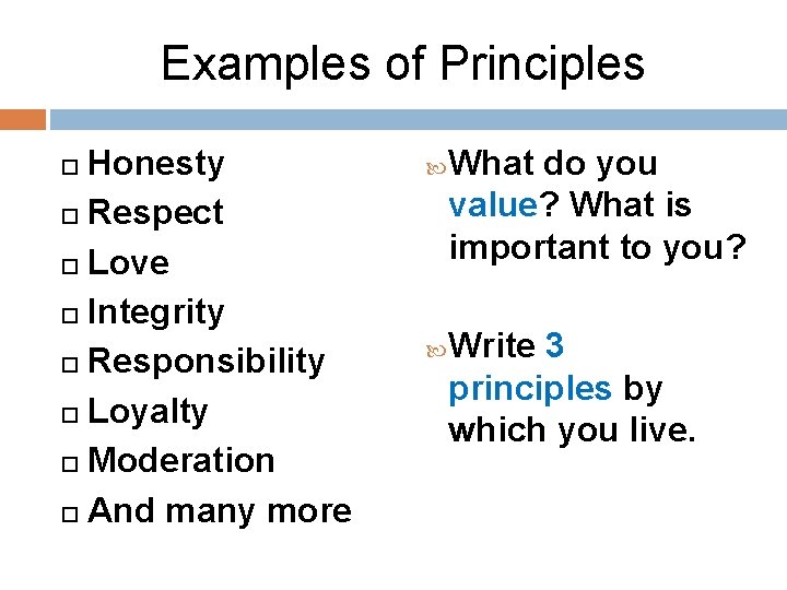 Examples of Principles Honesty Respect Love Integrity Responsibility Loyalty Moderation And many more What