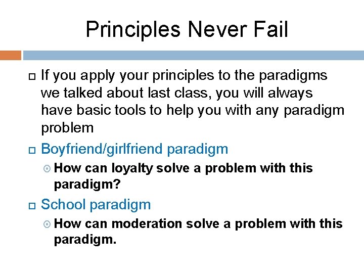 Principles Never Fail If you apply your principles to the paradigms we talked about