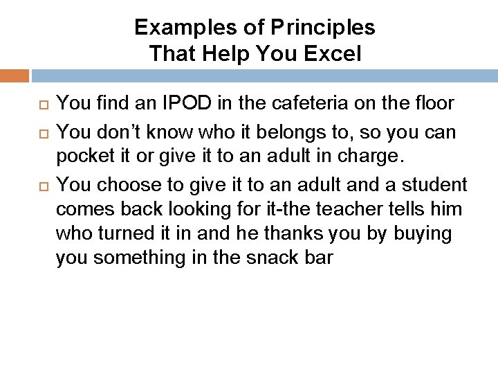 Examples of Principles That Help You Excel You find an IPOD in the cafeteria