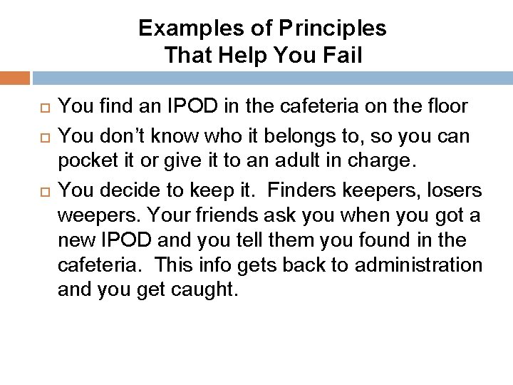 Examples of Principles That Help You Fail You find an IPOD in the cafeteria