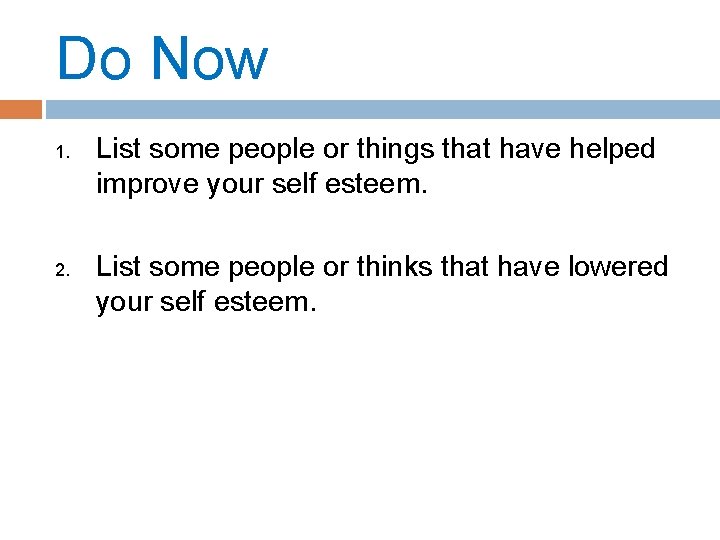 Do Now 1. 2. List some people or things that have helped improve your