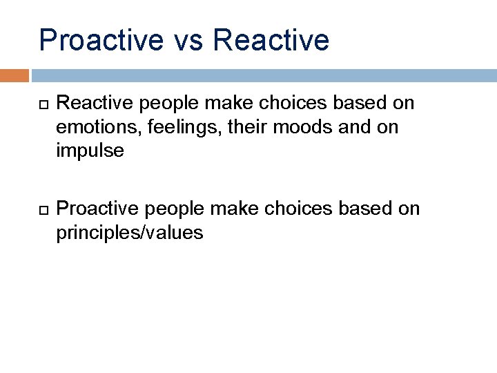 Proactive vs Reactive people make choices based on emotions, feelings, their moods and on