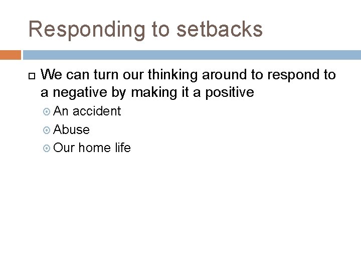 Responding to setbacks We can turn our thinking around to respond to a negative