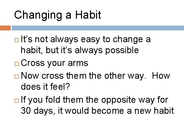 Changing a Habit It’s not always easy to change a habit, but it’s always