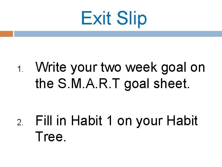 Exit Slip 1. 2. Write your two week goal on the S. M. A.