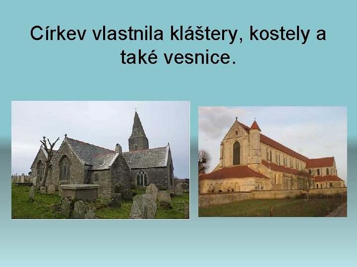 Církev vlastnila kláštery, kostely a také vesnice. 