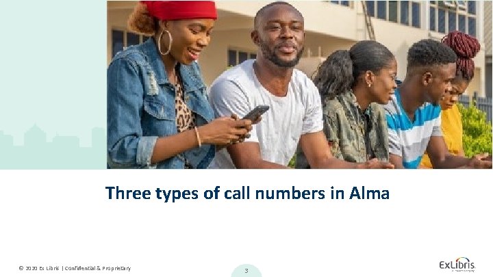 Three types of call numbers in Alma © 2020 Ex Libris | Confidential &
