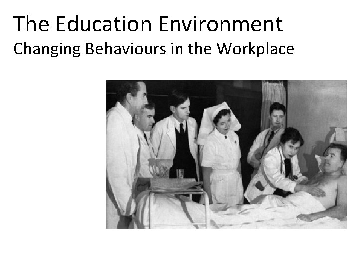 The Education Environment Changing Behaviours in the Workplace 