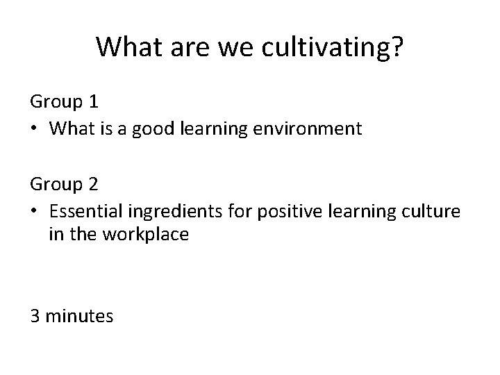 What are we cultivating? Group 1 • What is a good learning environment Group