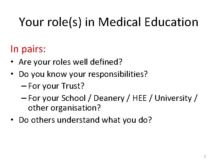 Your role(s) in Medical Education In pairs: • Are your roles well defined? •