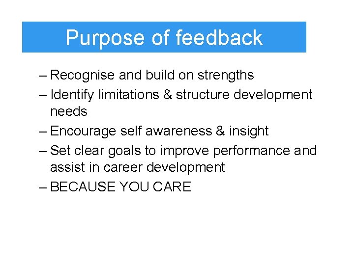 Purpose of feedback – Recognise and build on strengths – Identify limitations & structure