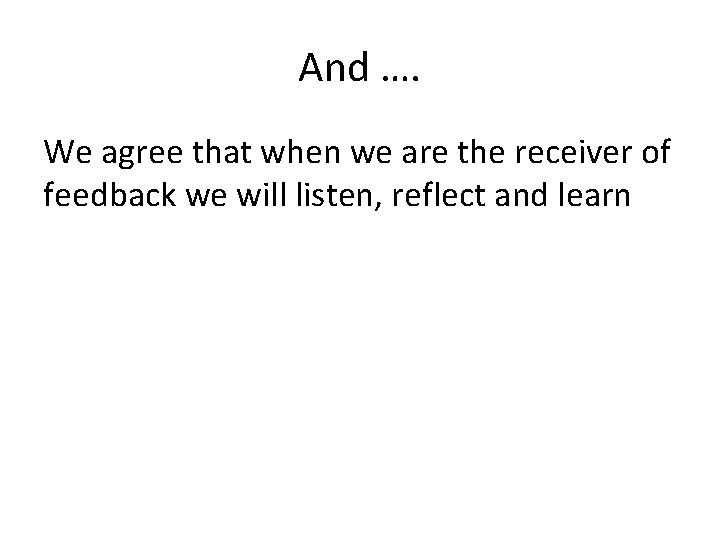 And …. We agree that when we are the receiver of feedback we will