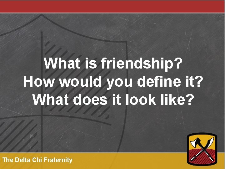 What is friendship? How would you define it? What does it look like? The