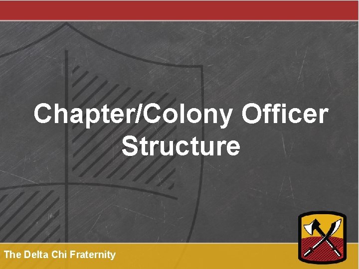 Chapter/Colony Officer Structure The Delta Chi Fraternity 