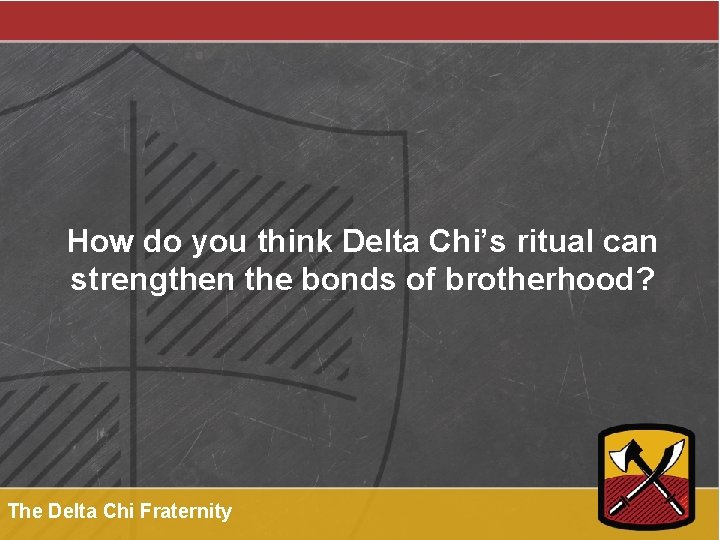 How do you think Delta Chi’s ritual can strengthen the bonds of brotherhood? The