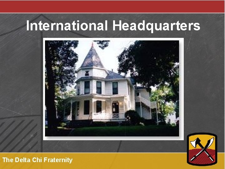 International Headquarters The Delta Chi Fraternity 