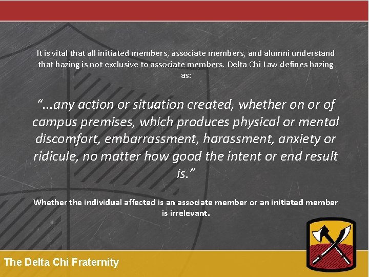 It is vital that all initiated members, associate members, and alumni understand that hazing