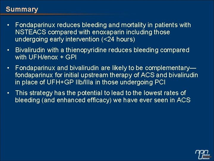 Summary • Fondaparinux reduces bleeding and mortality in patients with NSTEACS compared with enoxaparin