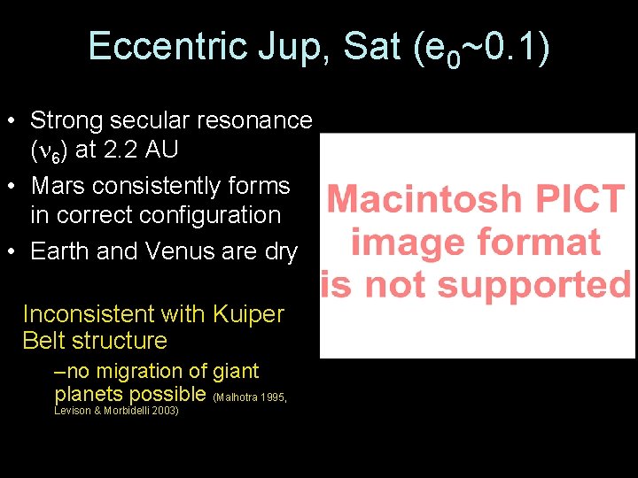 Eccentric Jup, Sat (e 0~0. 1) • Strong secular resonance ( 6) at 2.