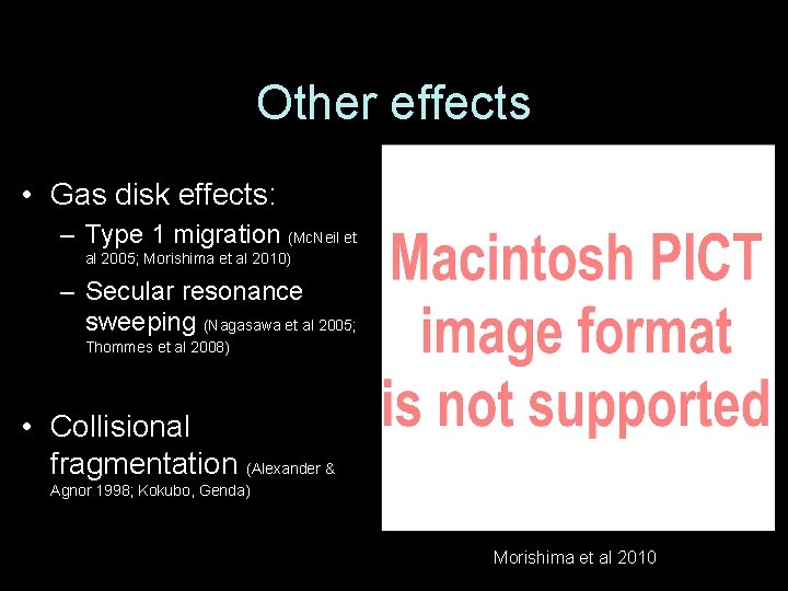 Other effects • Gas disk effects: – Type 1 migration (Mc. Neil et al